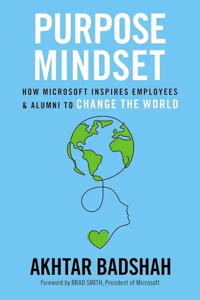 The Purpose Mindset : How Microsoft Inspires Employees and Alumni to Change the World